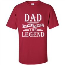 Load image into Gallery viewer, Dad The Man The Myth The Legend T Shirt, Father's Day