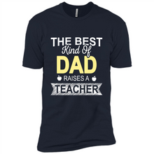 Load image into Gallery viewer, Best Kind of Dad Raises a Teacher Shirt - Fathers Day