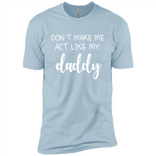 Load image into Gallery viewer, Don’t Make Me Act Like My Daddy