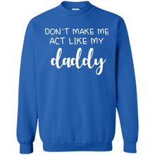 Load image into Gallery viewer, Don’t Make Me Act Like My Daddy