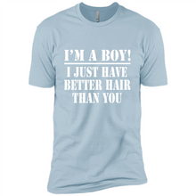 Load image into Gallery viewer, I'm A Boy - I Just Have Better Hair Than You