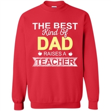 Load image into Gallery viewer, Best Kind of Dad Raises a Teacher Shirt - Fathers Day