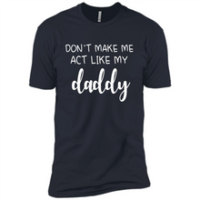 Load image into Gallery viewer, Don’t Make Me Act Like My Daddy