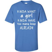 Load image into Gallery viewer, Kinda Want A Girl Kinda Have Too Many Boys Already