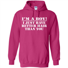 Load image into Gallery viewer, I'm A Boy - I Just Have Better Hair Than You
