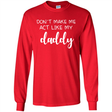 Load image into Gallery viewer, Don’t Make Me Act Like My Daddy