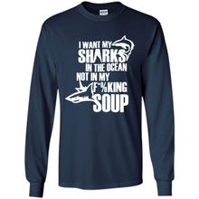 Load image into Gallery viewer, I Want My Sharks In The Ocean Not In My Fucking Soup