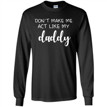 Load image into Gallery viewer, Don’t Make Me Act Like My Daddy