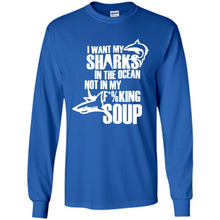 Load image into Gallery viewer, I Want My Sharks In The Ocean Not In My Fucking Soup