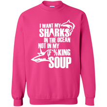 Load image into Gallery viewer, I Want My Sharks In The Ocean Not In My Fucking Soup