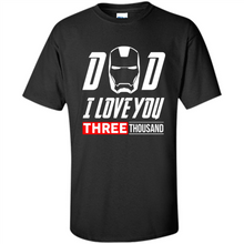 Load image into Gallery viewer, Dad I love you 3000 Avengers Iron Man fathers day