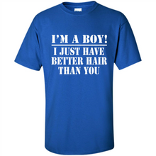 Load image into Gallery viewer, I'm A Boy - I Just Have Better Hair Than You