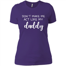 Load image into Gallery viewer, Don’t Make Me Act Like My Daddy