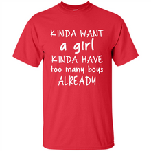 Load image into Gallery viewer, Kinda Want A Girl Kinda Have Too Many Boys Already
