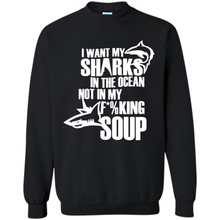 Load image into Gallery viewer, I Want My Sharks In The Ocean Not In My Fucking Soup