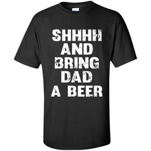 Load image into Gallery viewer, Bring Dad A beer t shirt, Perfect Father's Day