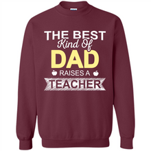 Load image into Gallery viewer, Best Kind of Dad Raises a Teacher Shirt - Fathers Day