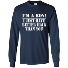 Load image into Gallery viewer, I'm A Boy - I Just Have Better Hair Than You