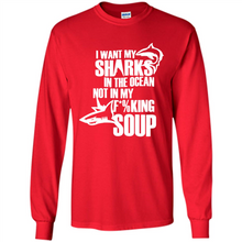 Load image into Gallery viewer, I Want My Sharks In The Ocean Not In My Fucking Soup