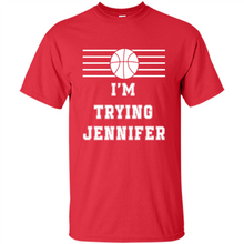 Load image into Gallery viewer, Im Trying Jennifer