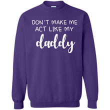Load image into Gallery viewer, Don’t Make Me Act Like My Daddy