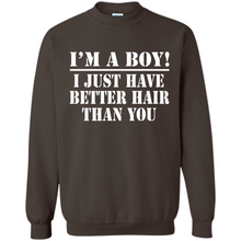 Load image into Gallery viewer, I'm A Boy - I Just Have Better Hair Than You