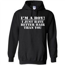 Load image into Gallery viewer, I'm A Boy - I Just Have Better Hair Than You