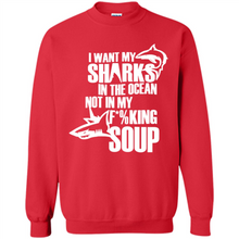 Load image into Gallery viewer, I Want My Sharks In The Ocean Not In My Fucking Soup