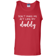 Load image into Gallery viewer, Don’t Make Me Act Like My Daddy