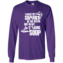Load image into Gallery viewer, I Want My Sharks In The Ocean Not In My Fucking Soup