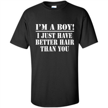 Load image into Gallery viewer, I'm A Boy - I Just Have Better Hair Than You
