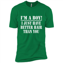 Load image into Gallery viewer, I'm A Boy - I Just Have Better Hair Than You