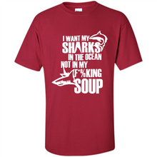 Load image into Gallery viewer, I Want My Sharks In The Ocean Not In My Fucking Soup