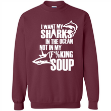 Load image into Gallery viewer, I Want My Sharks In The Ocean Not In My Fucking Soup