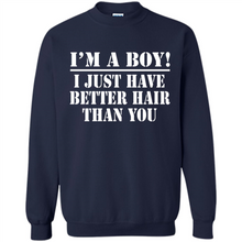 Load image into Gallery viewer, I'm A Boy - I Just Have Better Hair Than You