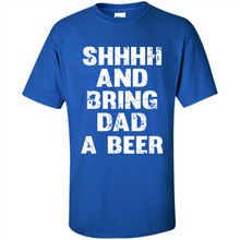 Load image into Gallery viewer, Bring Dad A beer t shirt, Perfect Father's Day