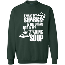Load image into Gallery viewer, I Want My Sharks In The Ocean Not In My Fucking Soup