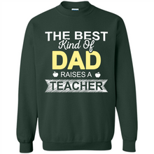 Load image into Gallery viewer, Best Kind of Dad Raises a Teacher Shirt - Fathers Day