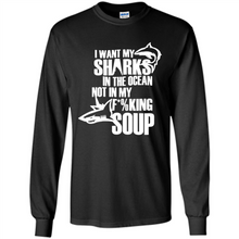 Load image into Gallery viewer, I Want My Sharks In The Ocean Not In My Fucking Soup