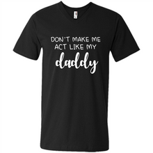Load image into Gallery viewer, Don’t Make Me Act Like My Daddy