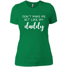 Load image into Gallery viewer, Don’t Make Me Act Like My Daddy