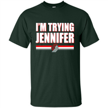 Load image into Gallery viewer, Portland Trail Blazers I’m Trying Jennifer