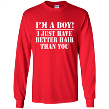 Load image into Gallery viewer, I'm A Boy - I Just Have Better Hair Than You