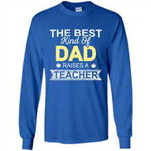 Load image into Gallery viewer, Best Kind of Dad Raises a Teacher Shirt - Fathers Day