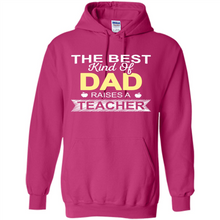 Load image into Gallery viewer, Best Kind of Dad Raises a Teacher Shirt - Fathers Day