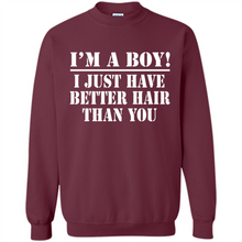 Load image into Gallery viewer, I'm A Boy - I Just Have Better Hair Than You