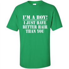 Load image into Gallery viewer, I'm A Boy - I Just Have Better Hair Than You