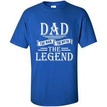 Load image into Gallery viewer, Dad The Man The Myth The Legend T Shirt, Father's Day
