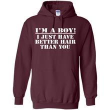 Load image into Gallery viewer, I'm A Boy - I Just Have Better Hair Than You