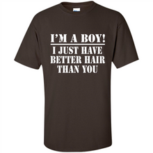 Load image into Gallery viewer, I'm A Boy - I Just Have Better Hair Than You